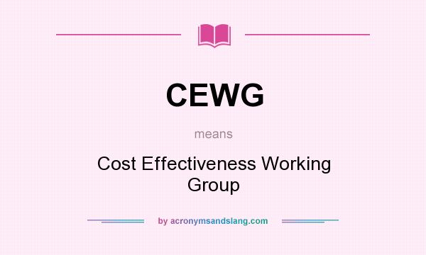 What does CEWG mean? It stands for Cost Effectiveness Working Group