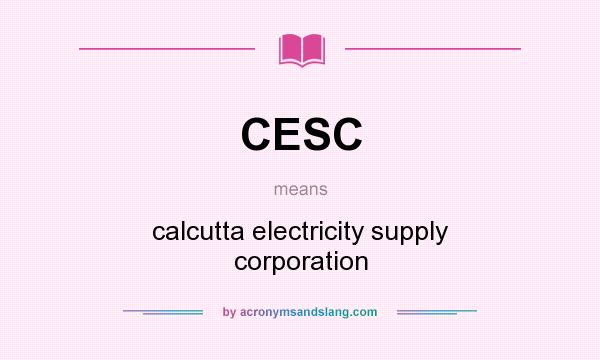 What does CESC mean? It stands for calcutta electricity supply corporation