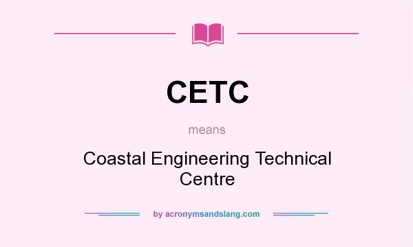 What does CETC mean? It stands for Coastal Engineering Technical Centre