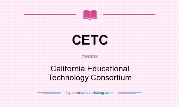 What does CETC mean? It stands for California Educational Technology Consortium