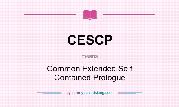 What does CESCP mean? It stands for Common Extended Self Contained Prologue