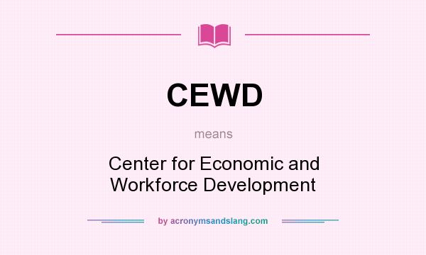 What does CEWD mean? It stands for Center for Economic and Workforce Development