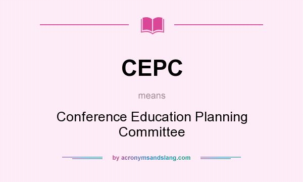 What does CEPC mean? It stands for Conference Education Planning Committee