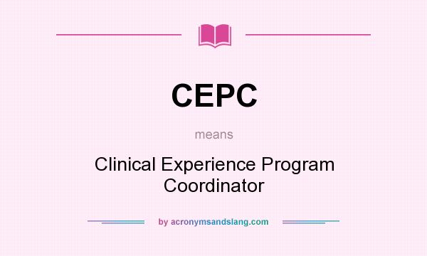 What does CEPC mean? It stands for Clinical Experience Program Coordinator