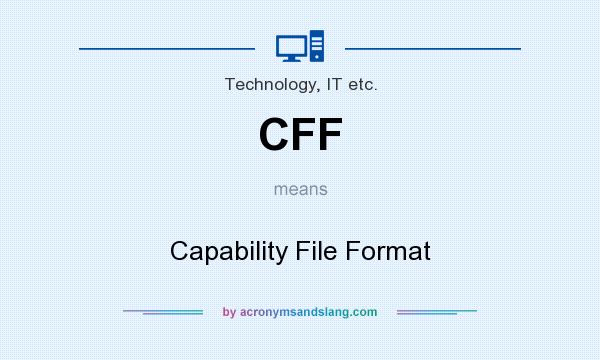 What does CFF mean? It stands for Capability File Format