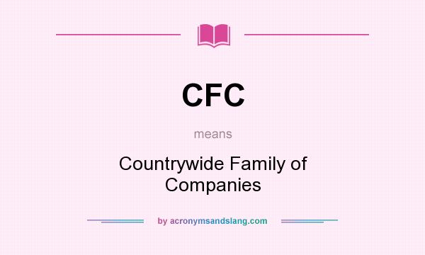 What does CFC mean? It stands for Countrywide Family of Companies