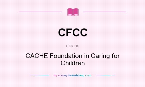 What does CFCC mean? It stands for CACHE Foundation in Caring for Children