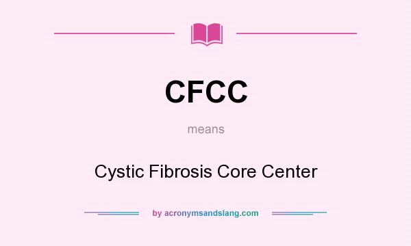 What does CFCC mean? It stands for Cystic Fibrosis Core Center