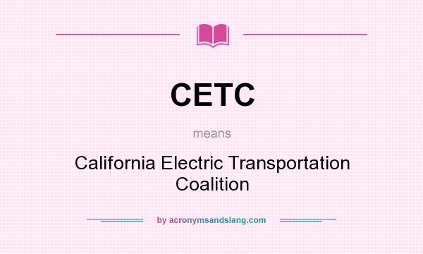 What does CETC mean? It stands for California Electric Transportation Coalition
