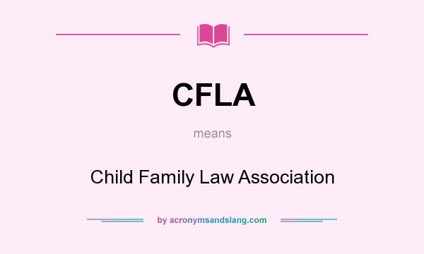What does CFLA mean? It stands for Child Family Law Association