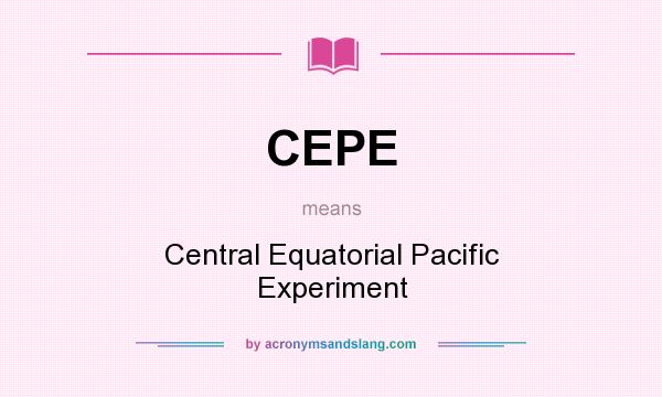 What does CEPE mean? It stands for Central Equatorial Pacific Experiment