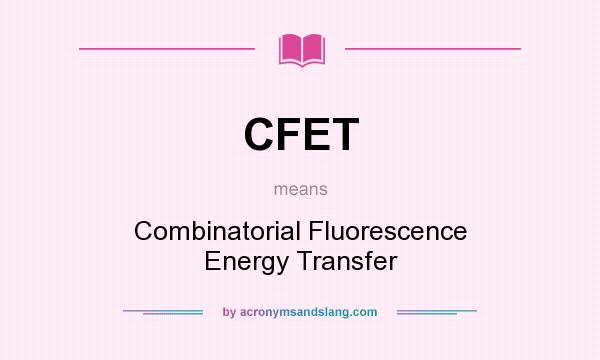 What does CFET mean? It stands for Combinatorial Fluorescence Energy Transfer