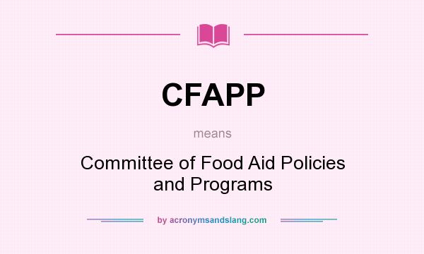 What does CFAPP mean? It stands for Committee of Food Aid Policies and Programs