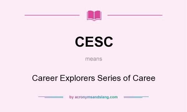 What does CESC mean? It stands for Career Explorers Series of Caree