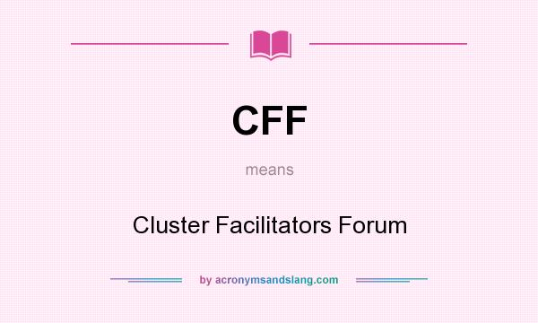 What does CFF mean? It stands for Cluster Facilitators Forum