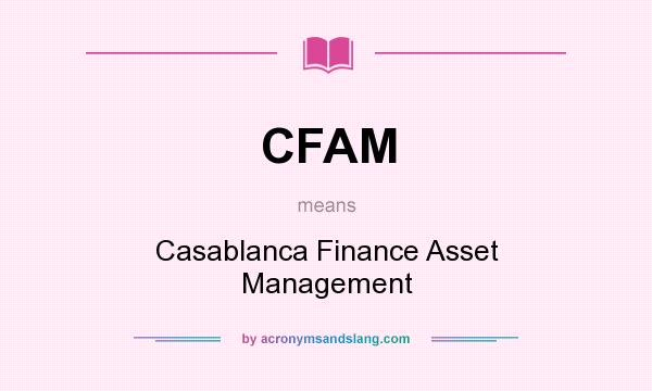 What does CFAM mean? It stands for Casablanca Finance Asset Management