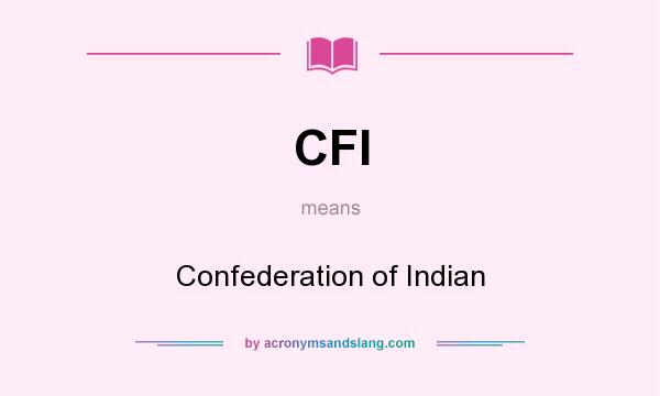 What does CFI mean? It stands for Confederation of Indian