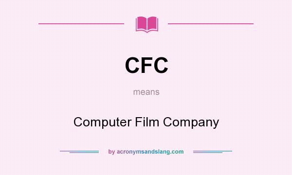 What does CFC mean? It stands for Computer Film Company