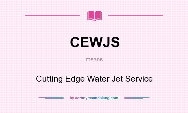 What does CEWJS mean? It stands for Cutting Edge Water Jet Service