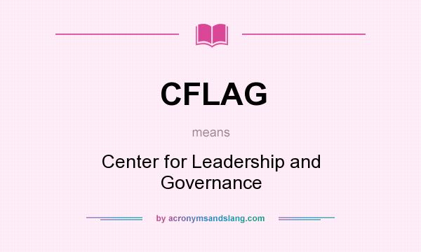 What does CFLAG mean? It stands for Center for Leadership and Governance