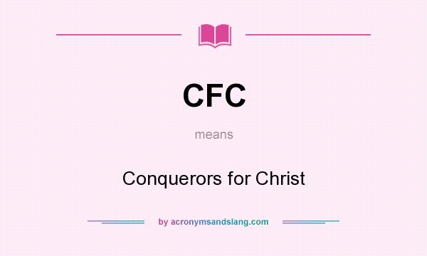 What does CFC mean? It stands for Conquerors for Christ