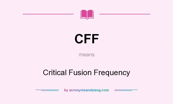 What does CFF mean? It stands for Critical Fusion Frequency