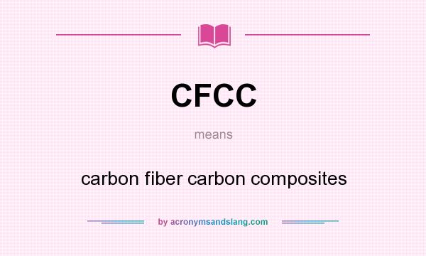 What does CFCC mean? It stands for carbon fiber carbon composites