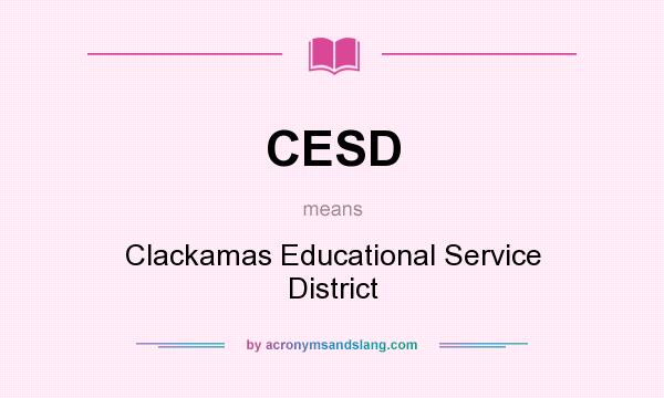What does CESD mean? It stands for Clackamas Educational Service District