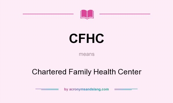 What does CFHC mean? It stands for Chartered Family Health Center