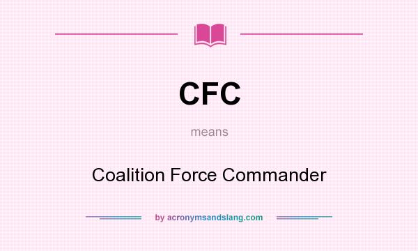 What does CFC mean? It stands for Coalition Force Commander