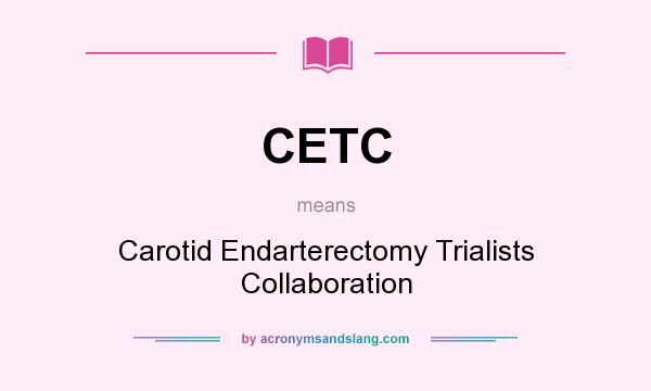 What does CETC mean? It stands for Carotid Endarterectomy Trialists Collaboration