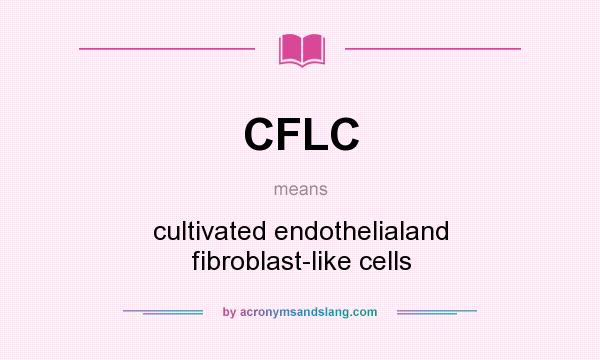 What does CFLC mean? It stands for cultivated endothelialand fibroblast-like cells