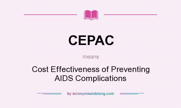 What does CEPAC mean? It stands for Cost Effectiveness of Preventing AIDS Complications