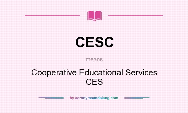 What does CESC mean? It stands for Cooperative Educational Services CES