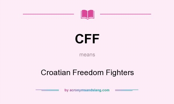 What does CFF mean? It stands for Croatian Freedom Fighters