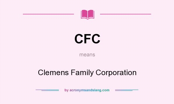 What does CFC mean? It stands for Clemens Family Corporation