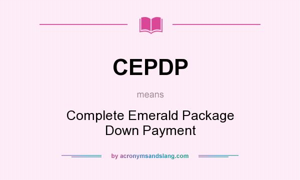 What does CEPDP mean? It stands for Complete Emerald Package Down Payment