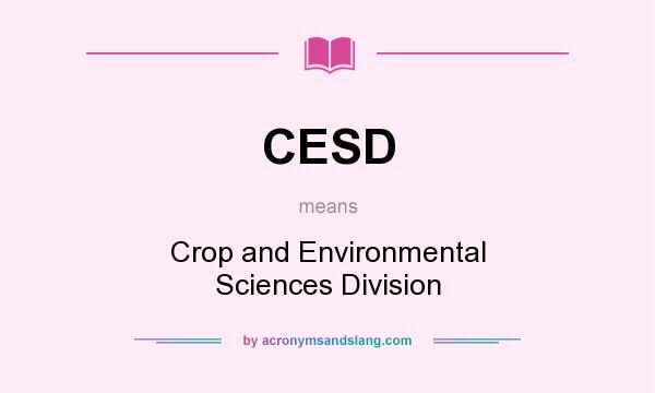 What does CESD mean? It stands for Crop and Environmental Sciences Division