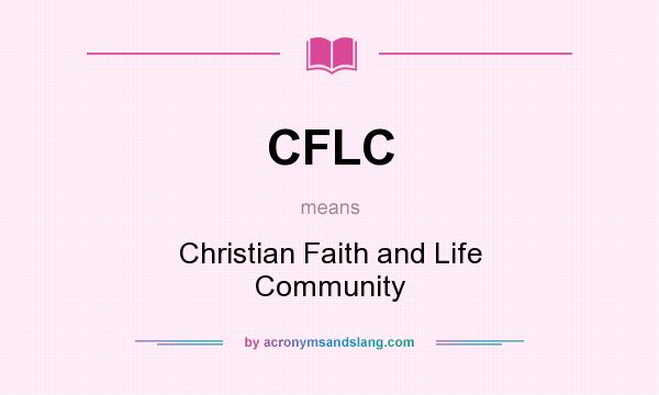 What does CFLC mean? It stands for Christian Faith and Life Community