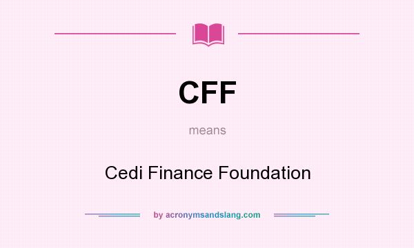 What does CFF mean? It stands for Cedi Finance Foundation