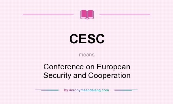 What does CESC mean? It stands for Conference on European Security and Cooperation