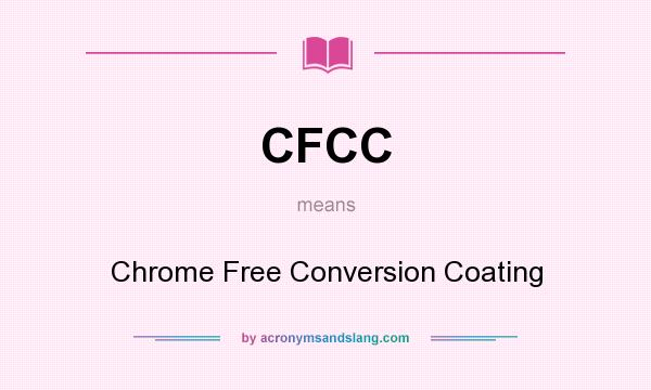 What does CFCC mean? It stands for Chrome Free Conversion Coating