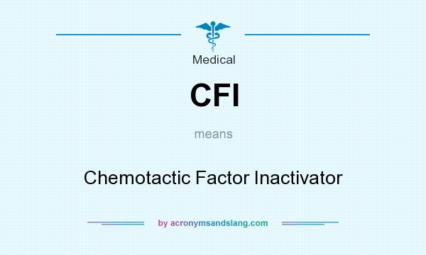 What does CFI mean? It stands for Chemotactic Factor Inactivator