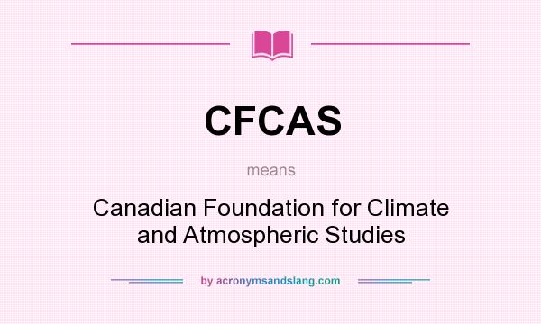 What does CFCAS mean? It stands for Canadian Foundation for Climate and Atmospheric Studies