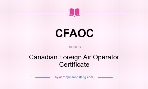 What does CFAOC mean? It stands for Canadian Foreign Air Operator Certificate