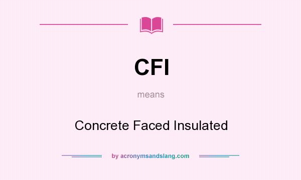 What does CFI mean? It stands for Concrete Faced Insulated