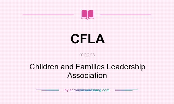 What does CFLA mean? It stands for Children and Families Leadership Association