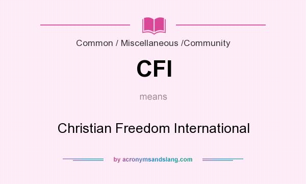 What does CFI mean? It stands for Christian Freedom International