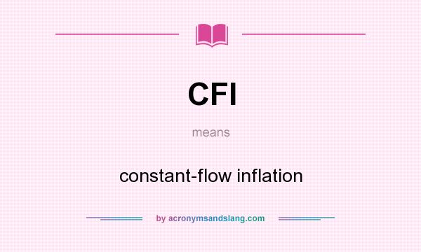What does CFI mean? It stands for constant-flow inflation