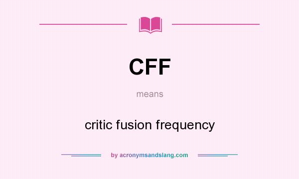 What does CFF mean? It stands for critic fusion frequency